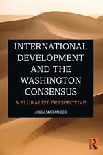 International Development and the Washington Consensus: A Pluralist Perspective