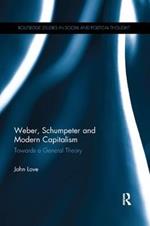 Weber, Schumpeter and Modern Capitalism: Towards a General Theory