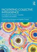 Facilitating Collective Intelligence: A Handbook for Trainers, Coaches, Consultants and Leaders