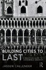 Building Cities to LAST: A Practical Guide to Sustainable Urbanism