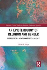 An Epistemology of Religion and Gender: Biopolitics, Performativity and Agency