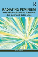 Radiating Feminism: Resilience Practices to Transform our Inner and Outer Lives