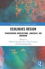 Ecologies Design: Transforming Architecture, Landscape, and Urbanism