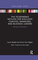 The Feldenkrais Method for Executive Coaches, Managers, and Business Leaders: Moving in All Directions