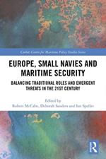 Europe, Small Navies and Maritime Security: Balancing Traditional Roles and Emergent Threats in the 21st Century