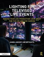 Lighting for Televised Live Events: Making Your Live Production Look Great for the Eye and the Camera