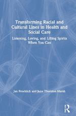 Transforming Racial and Cultural Lines in Health and Social Care: Listening, Loving, and Lifting Spirits When You Can