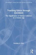 Teaching Ethics through Literature: The Significance of Ethical Criticism in a Global Age