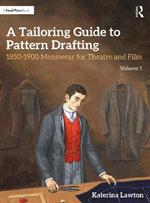 A Tailoring Guide to Pattern Drafting: 1850-1900 Menswear for Theatre and Film, Volume 1