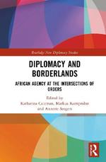 Diplomacy and Borderlands: African Agency at the Intersections of Orders