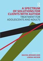 A Spectrum of Solutions for Clients with Autism: Treatment for Adolescents and Adults