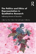 The Politics and Ethics of Representation in Qualitative Research: Addressing Moments of Discomfort