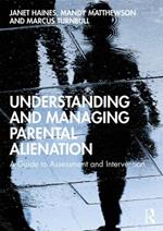 Understanding and Managing Parental Alienation: A Guide to Assessment and Intervention