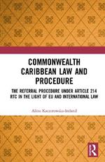 Commonwealth Caribbean Law and Procedure: The Referral Procedure under Article 214 RTC in the Light of EU and International Law