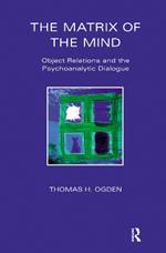 The Matrix of the Mind: Object Relations and the Psychoanalytic Dialogue