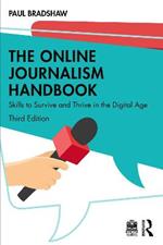 The Online Journalism Handbook: Skills to Survive and Thrive in the Digital Age