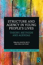 Structure and Agency in Young People’s Lives: Theory, Methods and Agendas