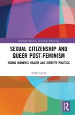 Sexual Citizenship and Queer Post-Feminism: Young Women’s Health and Identity Politics