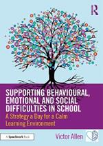 Supporting Behavioural, Emotional and Social Difficulties in School: A Strategy a Day for a Calm Learning Environment