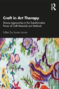 Craft in Art Therapy: Diverse Approaches to the Transformative Power of Craft Materials and Methods