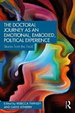 The Doctoral Journey as an Emotional, Embodied, Political Experience: Stories from the Field