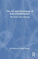 The Art and Psychology of Board Relationships: The Secret Life of Boards