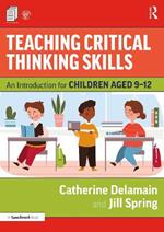 Teaching Critical Thinking Skills: An Introduction for Children Aged 9–12