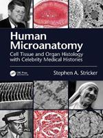 Human Microanatomy: Cell Tissue and Organ Histology with Celebrity Medical Histories