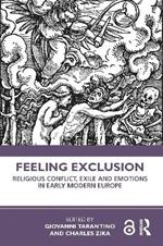 Feeling Exclusion: Religious Conflict, Exile and Emotions in Early Modern Europe