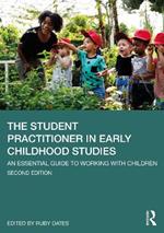 The Student Practitioner in Early Childhood Studies: An Essential Guide to Working with Children