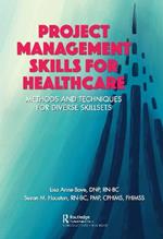 Project Management Skills for Healthcare: Methods and Techniques for Diverse Skillsets