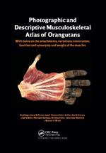 Photographic and Descriptive Musculoskeletal Atlas of Orangutans: with notes on the attachments, variations, innervations, function and synonymy and weight of the muscles