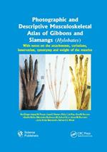 Photographic and Descriptive Musculoskeletal Atlas of Gibbons and Siamangs (Hylobates): With Notes on the Attachments, Variations, Innervation, Synonymy and Weight of the Muscles