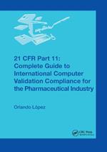 21 CFR Part 11: Complete Guide to International Computer Validation Compliance for the Pharmaceutical Industry