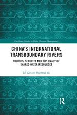 China's International Transboundary Rivers: Politics, Security and Diplomacy of Shared Water Resources