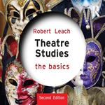 Theatre Studies: The Basics