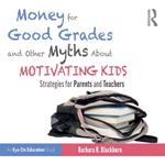 Money for Good Grades and Other Myths About Motivating Kids