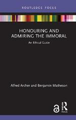 Honouring and Admiring the Immoral: An Ethical Guide