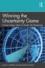 Winning the Uncertainty Game: Turning Strategic Intent into Results with Wargaming