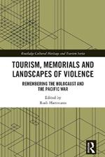 Tourism, Memorials and Landscapes of Violence: Remembering the Holocaust and the Pacific War