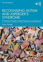 Recognising Autism and Asperger's Syndrome: A Practical Guide to Adult Diagnosis and Beyond