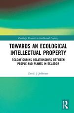 Towards an Ecological Intellectual Property: Reconfiguring Relationships Between People and Plants in Ecuador