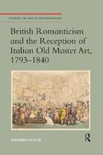 British Romanticism and the Reception of Italian Old Master Art, 1793-1840