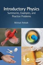 Introductory Physics: Summaries, Examples, and Practice Problems