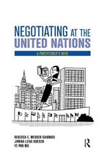 Negotiating at the United Nations: A Practitioner's Guide