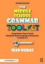 The Middle School Grammar Toolkit: Using Mentor Texts to Teach Standards-Based Language and Grammar in Grades 6–8