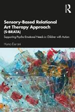 Sensory-Based Relational Art Therapy Approach (S-BRATA): Supporting Psycho-Emotional Needs in Children with Autism