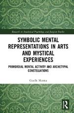 Symbolic Mental Representations in Arts and Mystical Experiences: Primordial Mental Activity and Archetypal Constellations