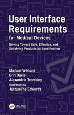 User Interface Requirements for Medical Devices: Driving Toward Safe, Effective, and Satisfying Products by Specification