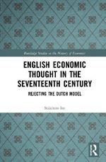 English Economic Thought in the Seventeenth Century: Rejecting the Dutch Model